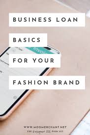 Mod Merchant Business Loan Basics For Fashion Brands Business Loans Small Business Finance Small Business Advice