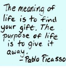 Ask god to forgive you, and then let him welcome you home. The Meaning Of Life Is To Find Your Gift The Purpose Of Life Is To Give Awav Pablo Picasso Life Meme On Me Me