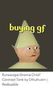 Buying Gf Runescape Gnome Child Contrast Tank By Cthulhuism Redbubble Runescape Meme On Me Me