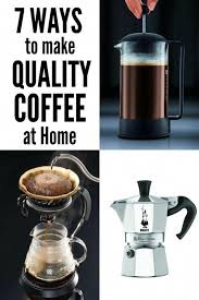 You Don T Have To Go Out To A Coffee Shop In Order To Enjoy A Cup Of Really Good Quality Coffee I Am Not At All Coffee Brewing Methods Quality