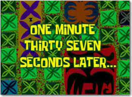 Spongebob squarepants (also simply referred to as spongebob) is an american animated comedy television series created by marine science educator and animator stephen hillenburg for nickelodeon. One Minute Thirty Seven Seconds Later Spongebob Time Cards Know Your Meme