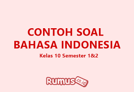 Soal Bahasa Indonesia Kelas 10 Semester 1 2 Dan Jawabannya