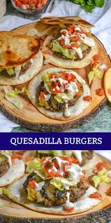 Quesadilla Burgers 4 Sons R Us Recipe Quesadilla Burgers Quesadilla Recipes