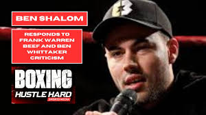 BEN SHALOM TALKS FRANK WARREN BEEF & BEN WHITTAKER CRITICISM, PLUS, ANTHONY  YARDE'S FUTURE AT BOXXER