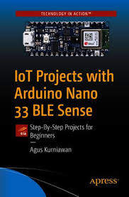 Gar monster starter kit for arduino uno mega nano, complete set with esp32, 25 sensor modules, bluetooth wifi ethernet wireless for electronics stem robotics projects. Iot Projects With Arduino Nano 33 Ble Sense Step By Step Projects For Beginners Ebook By Agus Kurniawan 9781484264584 Booktopia