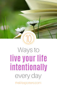 | meaning, pronunciation, translations and examples. 10 Ways To Be Intentional In Your Day To Day Life The Life Spotters