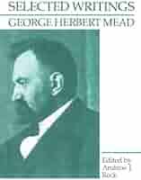 Selected Writings: Mead, George Herbert, Reck, Andrew J.: 9780226516714:  Amazon.com: Books