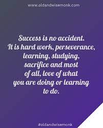 Success Is No Accident It S Hard Work Perseverance Learning Studying Sacrifice And Most Of All Love