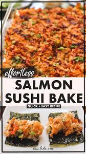 Salmon Sushi Bake Recipe Easy Entertaining Meals Ann Le Do Recipe In 2020 Sushi Bake Salmon Sushi Easy Baking Recipes