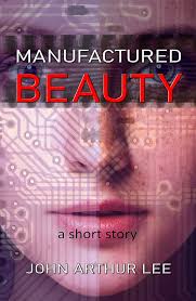 Amazon.com: Manufactured Beauty eBook : Lee, John Arthur: Kindle Store