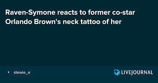 According to orlando, the pair were dating when that's so raven tv show. Raven Symone Reacts To Former Co Star Orlando Brown S Neck Tattoo Of Her Ohnotheydidnt Livejournal