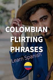 Colombian Spanish Flirting Phrases To Up Your Dating Game Learn How Culture And Language Combine In 2021 Learning Spanish Learning Spanish Vocabulary Spanish Phrases