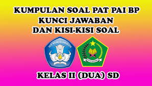 Check spelling or type a new query. Kumpulan Soal Pat Pai Bp Kunci Jawaban Dan Kisi Kisi Soal Kelas Ii Sd Sang Pendidik