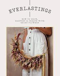 Maybe you would like to learn more about one of these? Everlastings How To Grow Harvest And Create With Dried Flowers Partridge Bex 9781784883393 Amazon Com Books