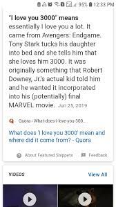 In another scene, stark is seen saying the very same line to pepper potts and morgan when they play a recording he made when he left to save the universe with look at the total run time for all the mcu movies. What Does I Love You 3000 Mean And Where Did It Come From Quora