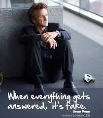 Browse top 100 famous quotes and sayings by sean penn. When Everything Gets Answered It S Fake Sean Penn Cool Words Sean Penn True Quotes