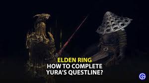 How To Complete The Yura Questline In Elden Ring?
