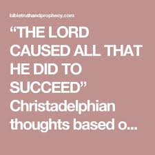 The Lord Caused All That He Did To Succeed Christadelphian