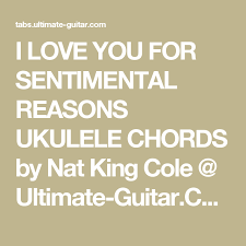 I Love You For Sentimental Reasons Ukulele Chords By Nat King Cole Ultimate Guitar Com Ukulele Nat King Cole Ukelele Chords