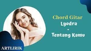 Chord Gitar Lyodra Tentang Kamu Kunci Dasar Lirik Lagu Lagu Buku
