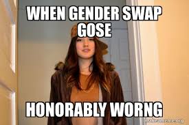 When Gender Swap Gose Honorably Worng Scumbag Stacy Make A Meme