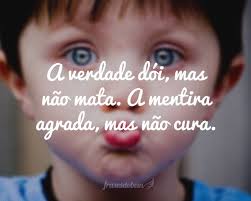 A Verdade Doi Mas Nao Mata A Mentira Agrada Mas Nao Cura Frase Sobre Mentira Sobre Mentira Verdades