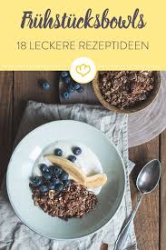 18 Fruhstucksbowls Fur Einen Perfekten Start In Den Tag Fruhstucksschalen Porridge Lecker