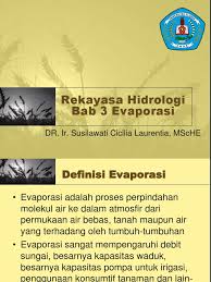 Jadi evaporasi ini juga dikenal dengan istilah penguapan. 3 Evaporasi