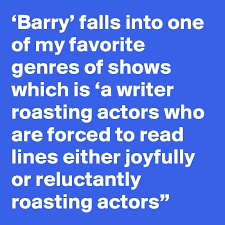 Roast lines quotes & sayings. Barry Falls Into One Of My Favorite Genres Of Shows Which Is A Writer Roasting Actors Who Are Forced To Read Lines Either Joyfully Or Reluctantly Roasting Actors Post By Markagee