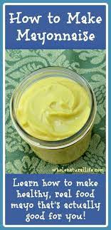 How To Make Mayonnaise Whole Natural Life Recipe How To Make Mayonnaise Mayonnaise Homemade Mayonnaise Recipe