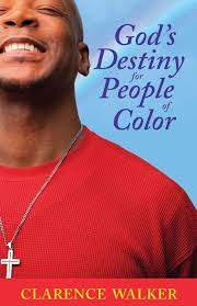 God's Destiny for People of Color: Walker, Clarence: 9780999332627:  Amazon.com: Books