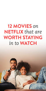 12 Movies On Netflix That Are Worth Staying In To Watch Good Movies To Watch Movies Good Movies On Netflix