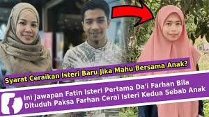Maybe you would like to learn more about one of these? Ini Jawapan Fatin Isteri Pertama Da I Farhan Bila Dituduh Paksa Farhan Cerai Isteri Kedua Sebab Anak Youtube
