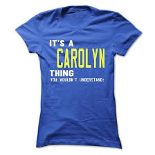 6 what is the numerology of carolyn? Carolyn T Shirts Tank Top Hoodies Sweaters Sweatshirts