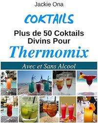 Coktails Plus De 50 Coktails Divins Pour Thermomix Avec Et Sans Alcool Recettes Faciles Livre De Recette Thermomix Recette Facile Et Rapide Recette Facile