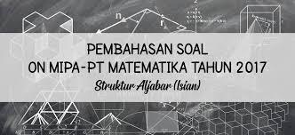 Maybe you would like to learn more about one of these? Pembahasan Soal On Mipa Pt Matematika Tahun 2017 Struktur Aljabar Isian