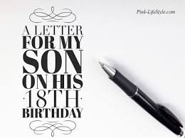 Birthday Message For My Son Turning 23 A Letter For My Son On His 18th Birthday Pink Lifestyle Happy 18th Birthday Son 18th Birthday Ideas For Boys Happy 18th Birthday Quotes