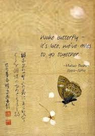 Wake Butterfly It S Late We Ve Miles To Go Together Matsuo Basho 1644 1694 Japanese Haiku Poet Image From Pint Haiku Poems Haiku Poetry Japanese Haiku