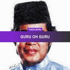 Jika hari ini seorang raja menaiki takhta. Guru Oh Guru Tiada Guru
