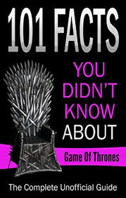 Season 8 of game of thrones is still a ways off. Game Of Thrones 101 Facts You Didn T Know About Game Of Thrones The Complete Unoffical Guide By Jack Diamond