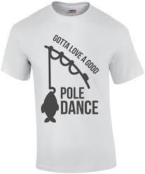 Download Gotta Love A Good Pole Dance Funny Fishing T Shirt