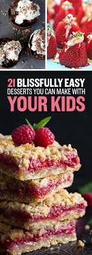 21 Blissfully Easy Desserts You Can Make With Your Kids Easy Desserts Dessert Recipes Easy Kid Desserts