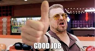 All your memes, gifs & funny pics in one place. Top 23 Great Job Memes For A Job Well Done That You Ll Want To Share Job Memes Movie Scenes The Big Lebowski