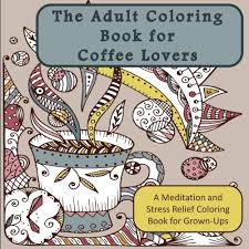 700 x 459 file type: The Adult Coloring Book For Coffee Lovers A Meditation And Stress Relief Coloring Book For Grown Ups Humorous Antistress Coloring Pages And Zentangle Designs For Relaxation And Stress Relief Reading Length