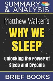 Pdf Download Summary And Analysis Matthew Walker S Why We Sleep Unlocking The Power Of Sleep And Dreams Free Pdf Epub E Sleep Book Book Summaries Books