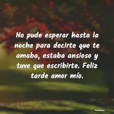 Maybe you would like to learn more about one of these? Buenas Tardes Amor Frasesbuenas