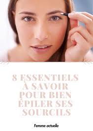 8 Essentiels A Savoir Pour Bien Epiler Ses Sourcils Sourcils Epilation Sourcils Forme De Sourcil