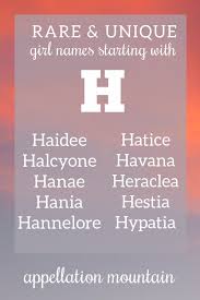 Have you ever wondered how do i pick a name for my baby or how to name my baby then you have come to the right place. Girl Names Starting With H Harper Helen Heraclea Appellation Mountain