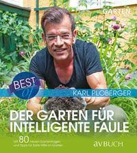 Aus dieser kombination entstehen großartige gärten, die nicht nur durchdacht und funktional sind, sondern auch wunderschön aussehen. Best Of Der Garten Fur Intelligente Faule Von Karl Ploberger Buch Thalia