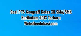 Soal Pts Geografi Kelas 12 Kurikulum 2013 Tahun 2020 2021 Websiteedukasi Com